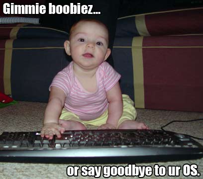 Gimmie boobiez or say goodbye to ur OS.